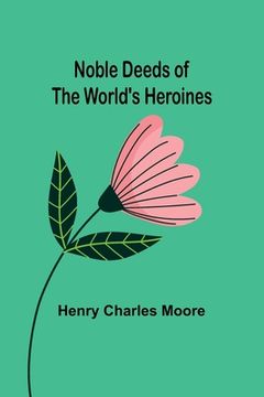 portada Noble Deeds of the World's Heroines (en Inglés)