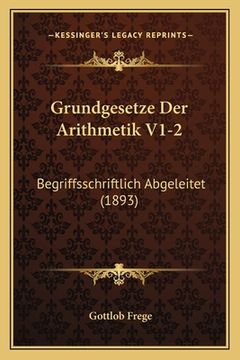 portada Grundgesetze Der Arithmetik V1-2: Begriffsschriftlich Abgeleitet (1893)