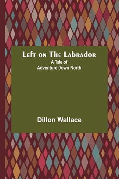 portada Left on the Labrador: A Tale of Adventure Down North 
