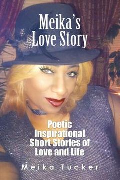 portada Meika'S Love Story: Poetic Inspirational Short Stories of Love and Life (en Inglés)
