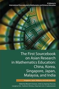 portada The First Sourcebook on Asian Research in Mathematics Education: China, Korea, Singapore, Japan, Malaysia and India -- Singapore, Japan, Malaysia, and (en Inglés)