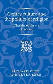 portada Gentry Culture and the Politics of Religion: Cheshire on the eve of Civil war (Politics, Culture and Society in Early Modern Britain)
