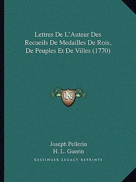 portada Lettres De L'Auteur Des Recueils De Medailles De Rois, De Peuples Et De Villes (1770) (in French)