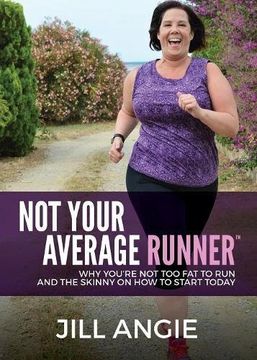 portada Not Your Average Runner: Why You're Not Too Fat to Run and the Skinny on How to Start Today (en Inglés)
