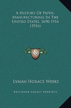 portada a history of paper-manufacturing in the united states, 1690-1916 (1916) (en Inglés)