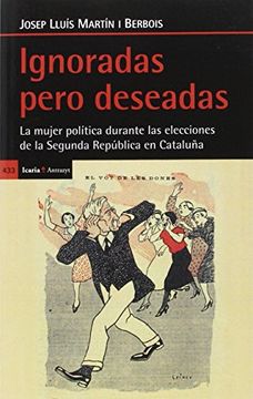 portada Ignoradas pero deseadas: La mujer política durante las elecciones de la Segunda Repíblica en Cataluña (Antrazyt)