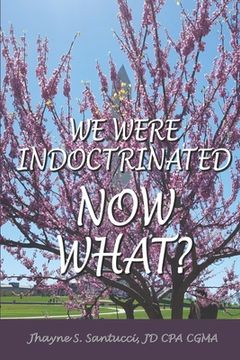 portada We Were Indoctrinated, Now What? (en Inglés)