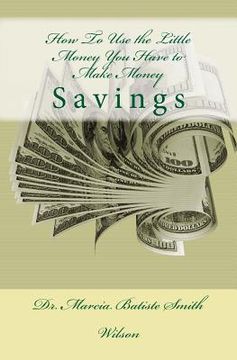 portada How To Use the Little Money You Have to Make Money: Savings (in English)