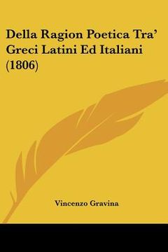 portada Della Ragion Poetica Tra' Greci Latini Ed Italiani (1806) (en Italiano)