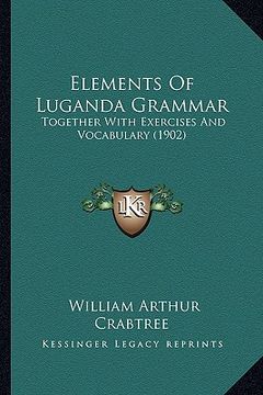 portada elements of luganda grammar: together with exercises and vocabulary (1902) (en Inglés)