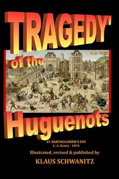 portada Tragedy of the Huguenots: St. Bartholomew's Day 1572 (en Inglés)