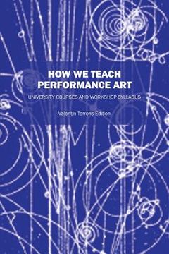 portada How We Teach Performance Art: University Courses And Workshop Syllabus