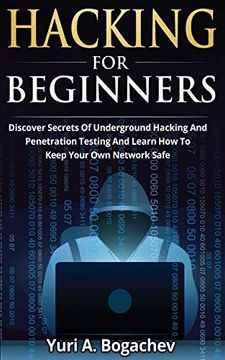 portada Hacking for Beginners: Discover Secrets of Underground Hacking and Penetration Testing and Learn how to Keep Your own Network Safe (en Inglés)