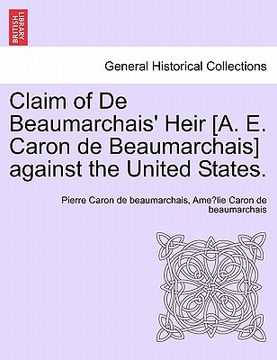 portada claim of de beaumarchais' heir [a. e. caron de beaumarchais] against the united states. (en Inglés)