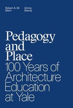 portada Pedagogy and Place: 100 Years of Architecture Education at Yale 