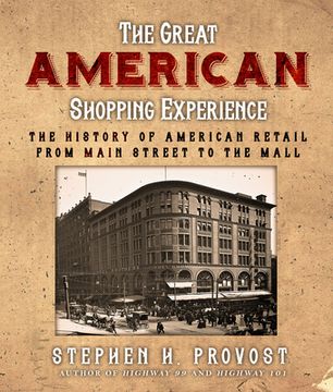 portada The Great American Shopping Experience: The History of American Retail from Main Street to the Mall