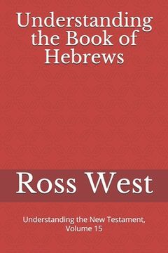 portada Understanding the Book of Hebrews: Understanding the New Testament, Volume 15 (en Inglés)