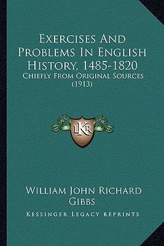 portada exercises and problems in english history, 1485-1820: chiefly from original sources (1913) (en Inglés)