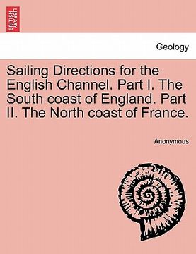 portada sailing directions for the english channel. part i. the south coast of england. part ii. the north coast of france.