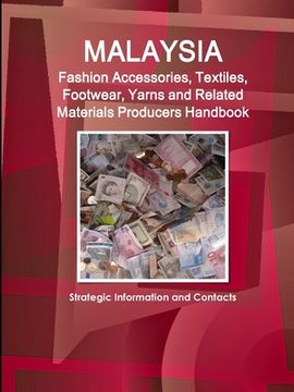 portada Malaysia Fashion Accessories, Textiles, Footwear, Yarns and Related Materials Producers Handbook - Strategic Information and Contacts (in English)