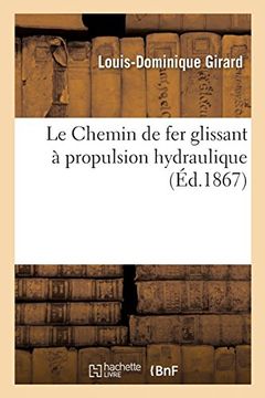 portada Le Chemin de fer Glissant à Propulsion Hydraulique, par L. -D. Girard,. (Bnf Indu. Artis. ) 