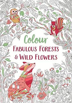 portada Fabulous Forests and Wild Flowers: An Anti-Stress Colouring Book (Colour Yourself Calm, 2) (en Inglés)