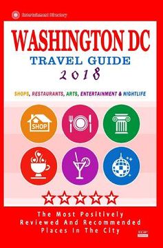 portada Washington DC Travel Guide 2018: Shops, Restaurants, Arts, Entertainment and Nightlife in Washington DC (City Travel Guide 2018) (in English)