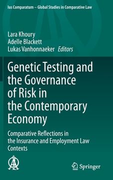 portada Genetic Testing and the Governance of Risk in the Contemporary Economy: Comparative Reflections in the Insurance and Employment Law Contexts