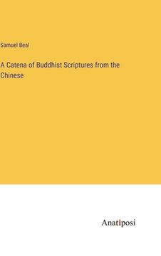 portada A Catena of Buddhist Scriptures from the Chinese