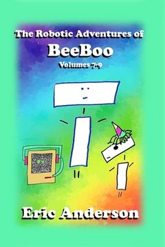 portada The Robotic Adventures of BeeBoo, Volumes 7-9 (in English)