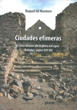 portada Ciudades efímeras: el ciclo minero de la plata en Lípez (Bolivia),  siglos XVI-XIX