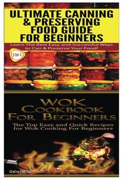 portada Ultimate Canning & Preserving Food Guide for Beginners & Wok Cookbook for Beginners (Cooking Books Box Set) (Volume 13)