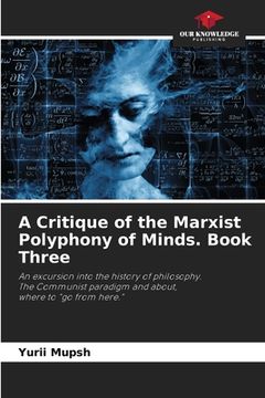 portada A Critique of the Marxist Polyphony of Minds. Book Three (in English)