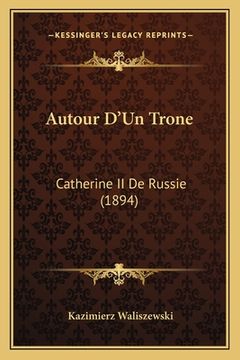 portada Autour D'Un Trone: Catherine II De Russie (1894) (en Francés)