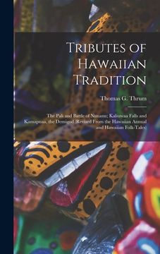 portada Tributes of Hawaiian Tradition: the Pali and Battle of Nuuanu; Kaliuwaa Falls and Kamapuaa, the Demigod (revised From the Hawaiian Annual and Hawaiian (en Inglés)