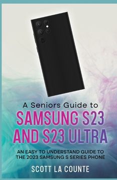portada A Senior's Guide to the S23 and S23 Ultra: An Easy to Understand Guide to the 2023 Samsung S Series Phone (in English)
