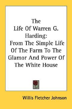 portada the life of warren g. harding: from the simple life of the farm to the glamor and power of the white house (en Inglés)