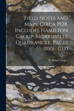 portada Field Notes and Maps, Circa 1928, Includes Hamilton Group, Morrisville Quadrangle, Pages 0001- 0310 (in English)