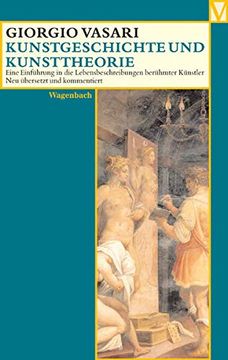 portada Kunstgeschichte und Kunsttheorie: Eine Einführung in die Lebensbeschreibung Berühmter Künstler (en Alemán)