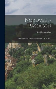 portada Nordvest-passagen: Beretning Om Gjöa-ekspeditionen 1903-1907...