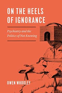 portada On the Heels of Ignorance: Psychiatry and the Politics of not Knowing 
