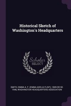 portada Historical Sketch of Washington's Headquarters (en Inglés)