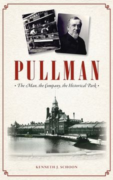 portada Pullman: The Man, the Company, the Historical Park (in English)