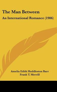 portada the man between: an international romance (1906) (in English)
