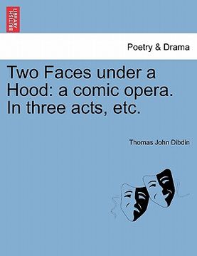 portada two faces under a hood: a comic opera. in three acts, etc. (en Inglés)
