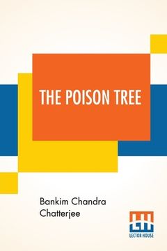 portada The Poison Tree: A Tale Of Hindu Life In Bengal Translated By Miriam S. Knight With A Preface By Edwin Arnold, C.S.I. (en Inglés)