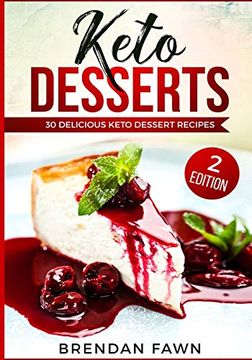 portada Keto Desserts: 30 Delicious Keto Dessert Recipes: Low Carb Easy Keto Desserts for Weight Loss and Healthy Life With Sweet Keto Diet Desserts (in English)