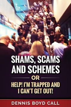 portada Shams, Scams and Schemes: Help! I'm Trapped and I Can't Get Out! (en Inglés)