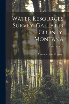 portada Water Resources Survey, Gallatin County, Montana; 1953 PART 1 (in English)