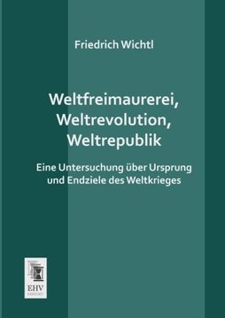 portada Weltfreimaurerei, Weltrevolution, Weltrepublik: Eine Untersuchung ueber Ursprung und Endziele des Weltkrieges (German Edition)